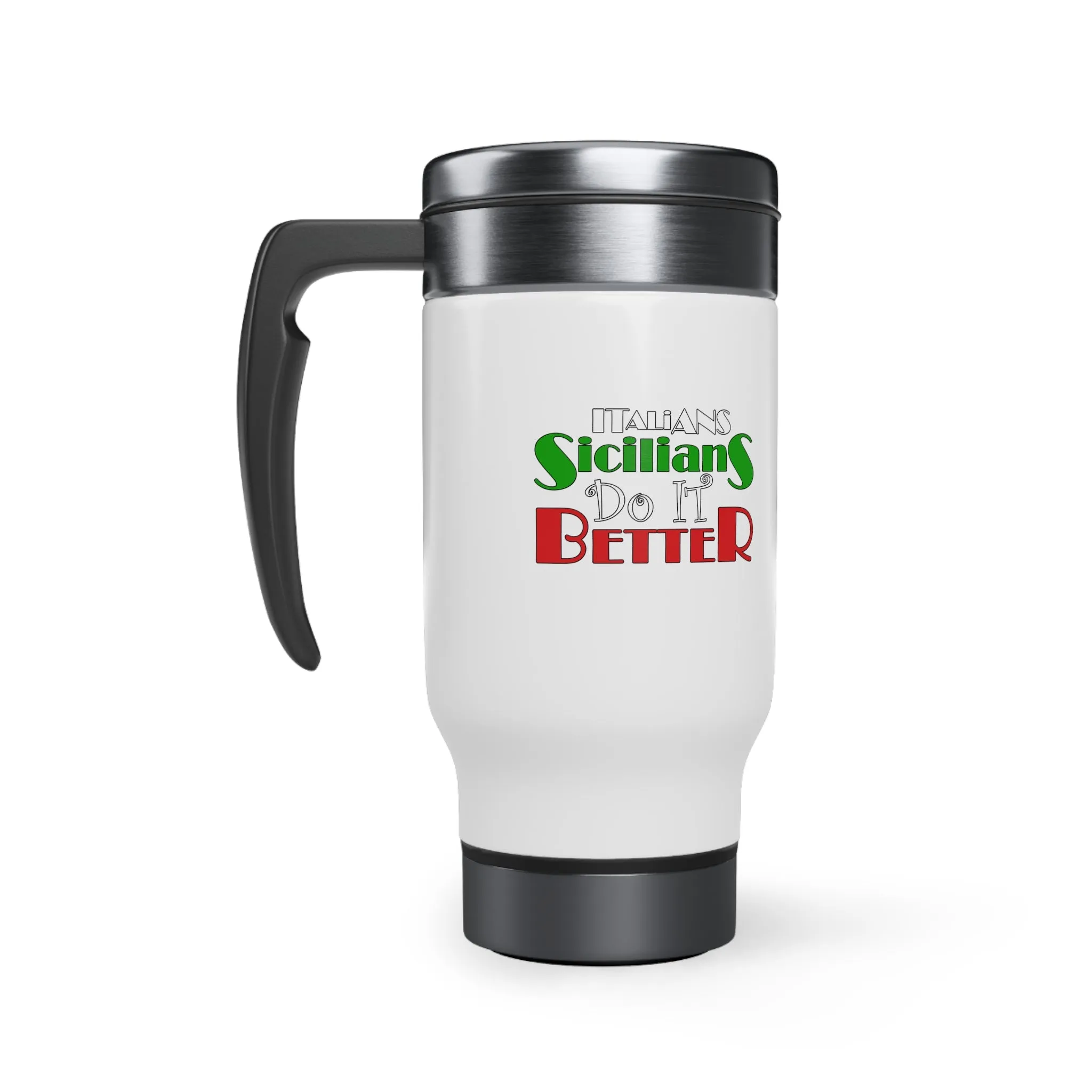 Italians Sicilians Do It Better - Stainless Steel Travel Mug with Handle, 14oz